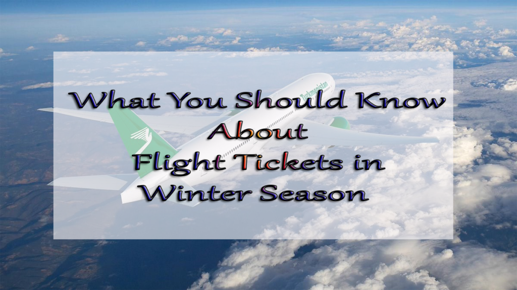 What You Should Know About Flight Tickets in Winter Season